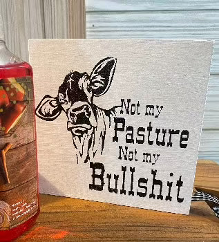 Humorous Wood Sign - "Not My Pasture, Not My Bullshit" - White Background, Black Image - Designs by SNK